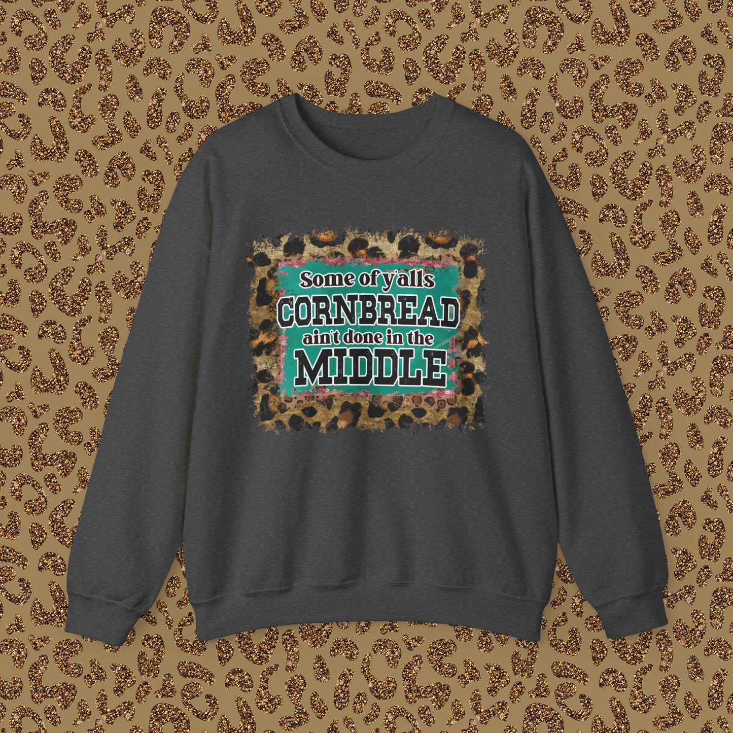 Crewneck Sweatshirt - Some Of Y'alls Cornbread Ain't Done In The Middle