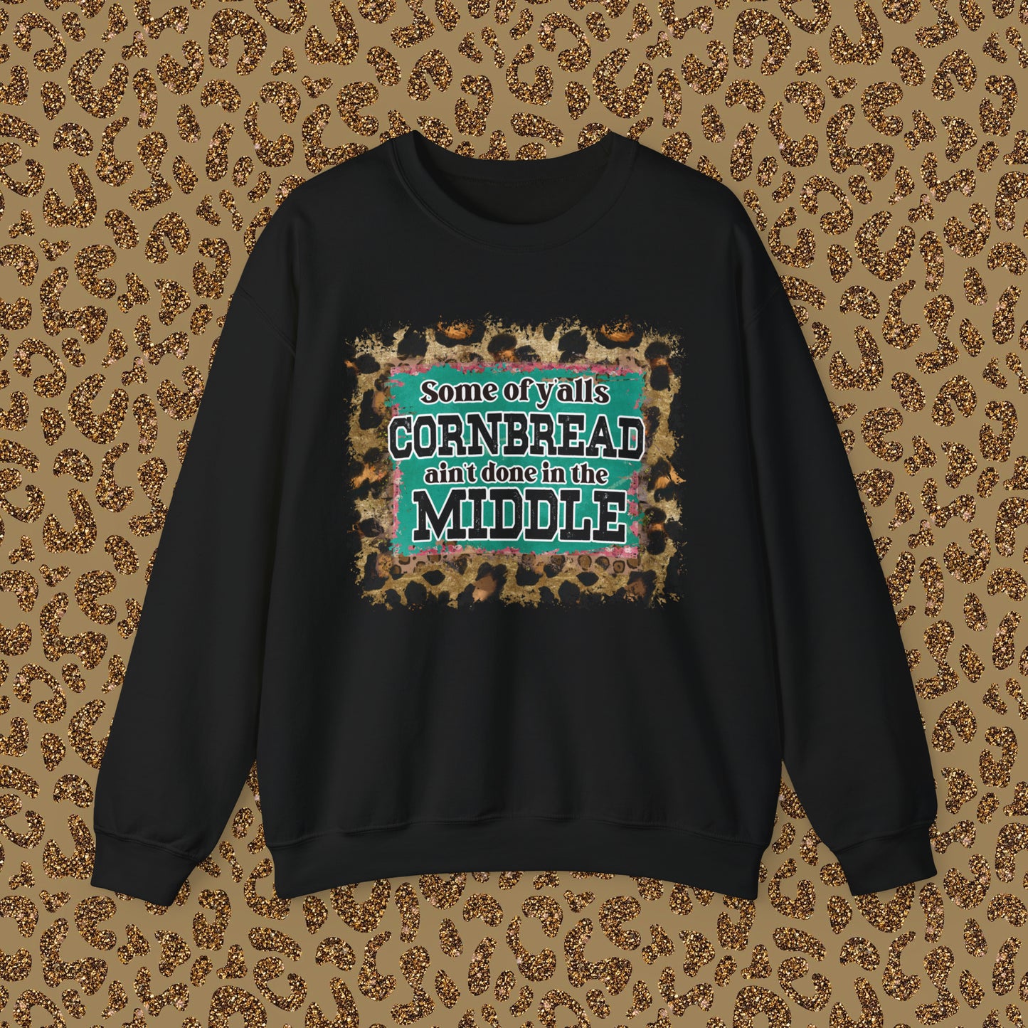 Crewneck Sweatshirt - Some Of Y'alls Cornbread Ain't Done In The Middle