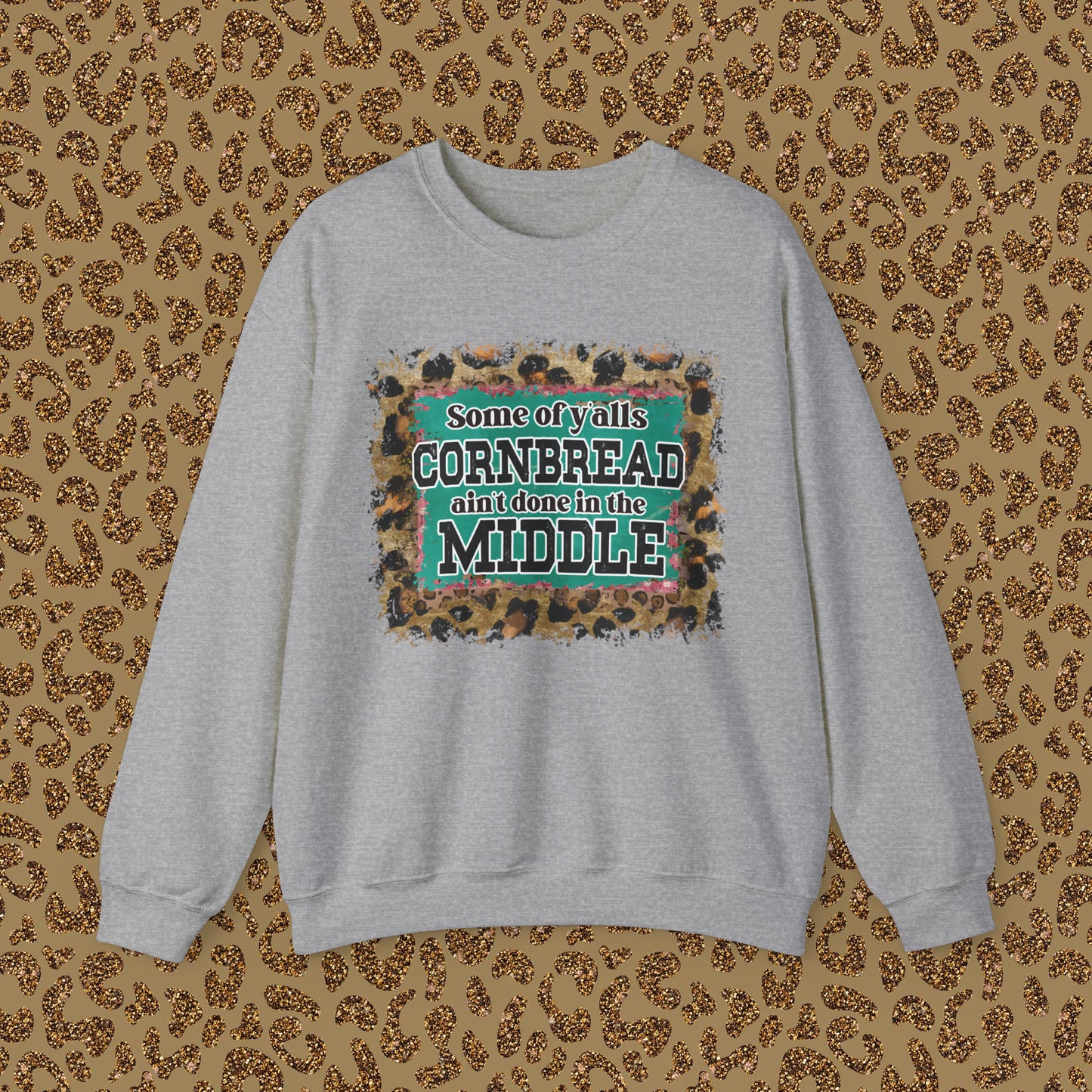 Crewneck Sweatshirt - Some Of Y'alls Cornbread Ain't Done In The Middle