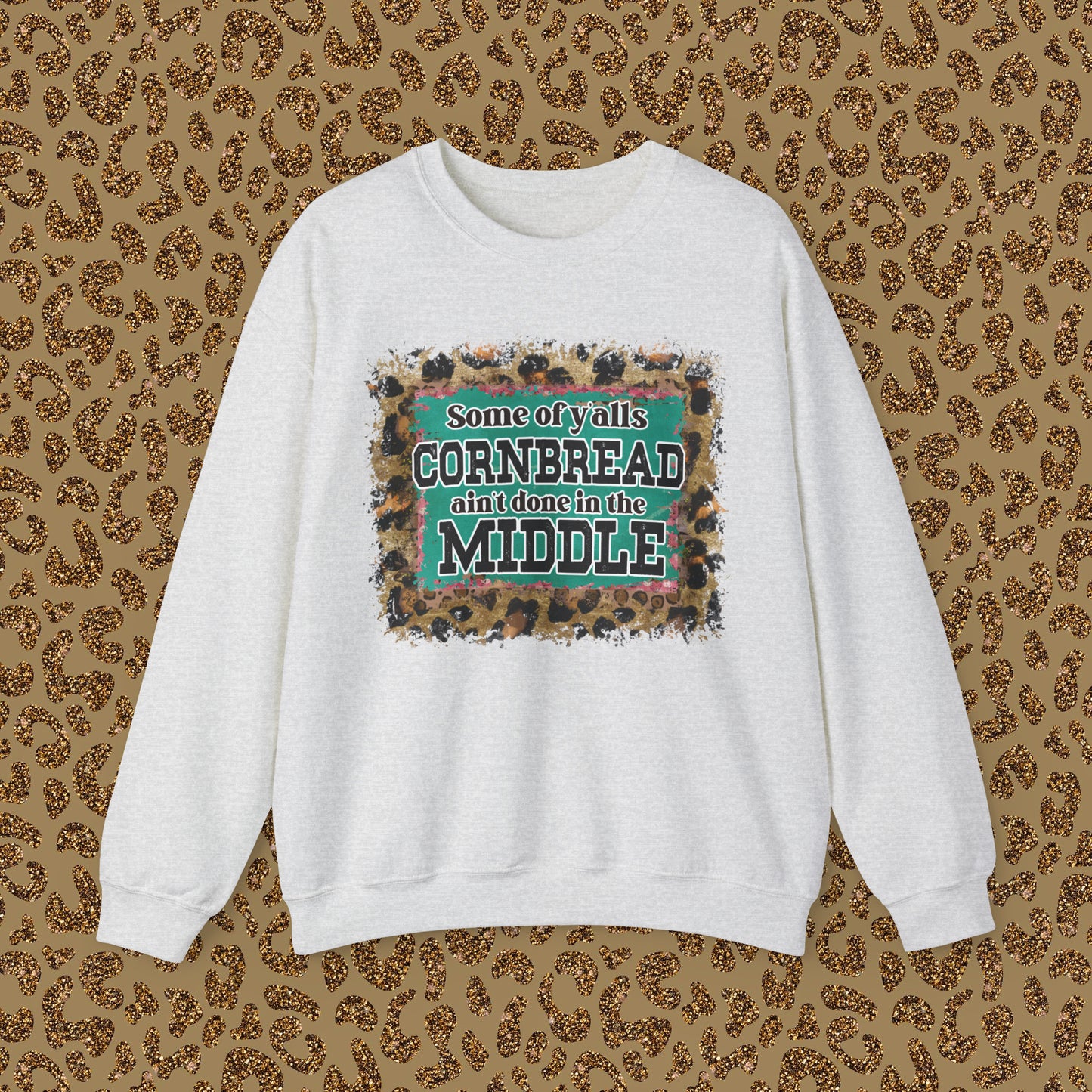 Crewneck Sweatshirt - Some Of Y'alls Cornbread Ain't Done In The Middle