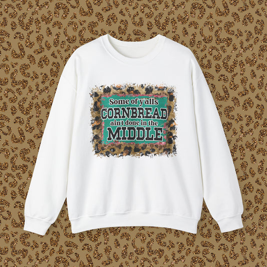 Crewneck Sweatshirt - Some Of Y'alls Cornbread Ain't Done In The Middle