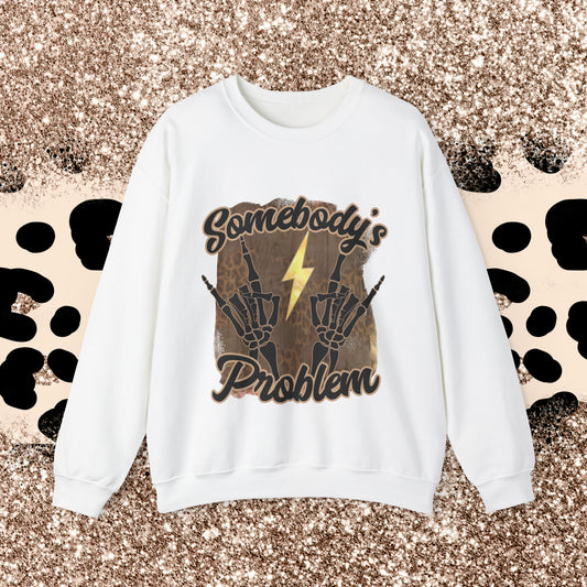 Crewneck Sweatshirt - Somebody’s Problem